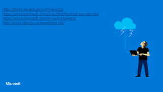 http://stories.visualstudio.com/devops/
https://azure.microsoft.com/pt-br/blog/topics/it-pro-devops/
https://azure.microsoft.com/en-us/try/devops/
http://azure-devops.azurewebsites.net/
 