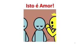 Isto é Amor!
29
 