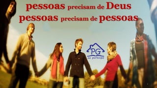 3
pessoas precisam de Deus
pessoas precisam de pessoas
 