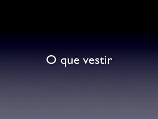 O que vestir
 