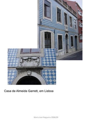 Casa de Almeida Garrett, em Lisboa




                    Maria José Nogueira 2008/09
 