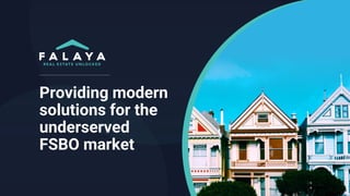 Providing modern
solutions for the
underserved
FSBO market
 