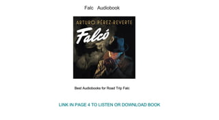 Falc   Audiobook
Best Audiobooks for Road Trip Falc  
LINK IN PAGE 4 TO LISTEN OR DOWNLOAD BOOK
 