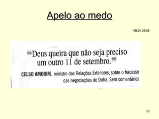 Apelo ao medo
VEJA 08/08

13

 