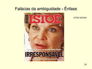 Falácias da ambiguidade - Ênfase
ISTOE 06/04/08

29

 