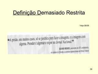 Definição Demasiado Restrita
Veja 08/08

39

 