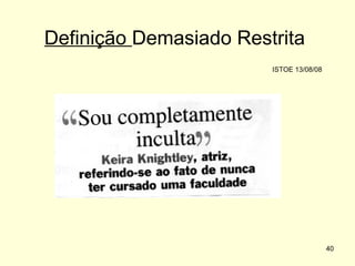 Definição Demasiado Restrita
ISTOE 13/08/08

40

 