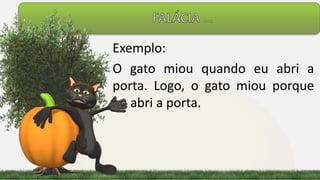 Exemplo:
O gato miou quando eu abri a
porta. Logo, o gato miou porque
eu abri a porta.
 