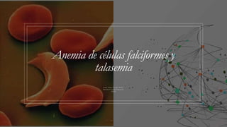 Anemia de células falciformes y
talasemia
Irina Suley Tirado Pérez
Residente CUR Pediatria
20222
 