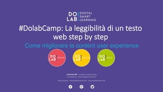 #DolabCamp: La leggibilità di un testo 
web step by step 
Come migliorare la content user experience 
 