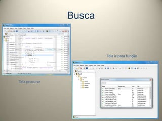 Busca
Tela procurar
Tela ir para função
 