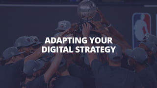 ADAPTING YOUR


DIGITAL STRATEGY
 