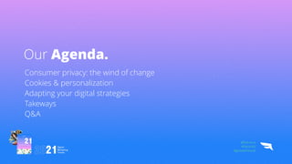 Our Agenda.
Consumer privacy: the wind of change


Cookies & personalization


Adapting your digital strategies


Takeways


Q&A
@Falcon.io


#FalconEd


#growwithsocial
 