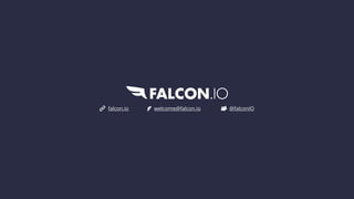 Audience
Q&A @falconIO
falcon.io welcome@falcon.io
 