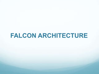 FALCON ARCHITECTURE
 