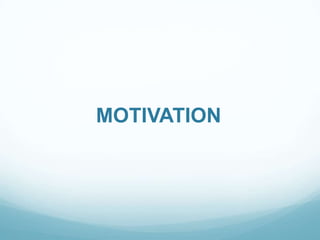 MOTIVATION
 