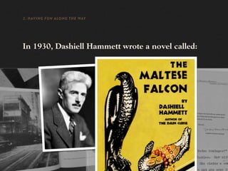 2. HAVING FUN ALONG THE WAY




In 1930, Dashiell Hammett wrote a novel called:
 