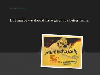 3. THIS IS MY JAM




But maybe we should have given it a better name.
 