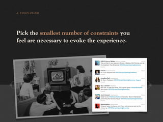 4. CONCLUSION




Pick the smallest number of constraints you
feel are necessary to evoke the experience.
 