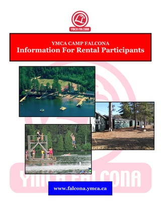 YMCA CAMP FALCONA
Information For Rental Participants




          www.falcona.ymca.ca
 