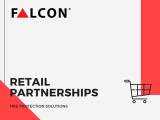 RETAIL
PARTNERSHIPS
FIRE PROTECTION SOLUTIONS
 