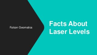 Falcon Geomatics
Facts About
Laser Levels
 
