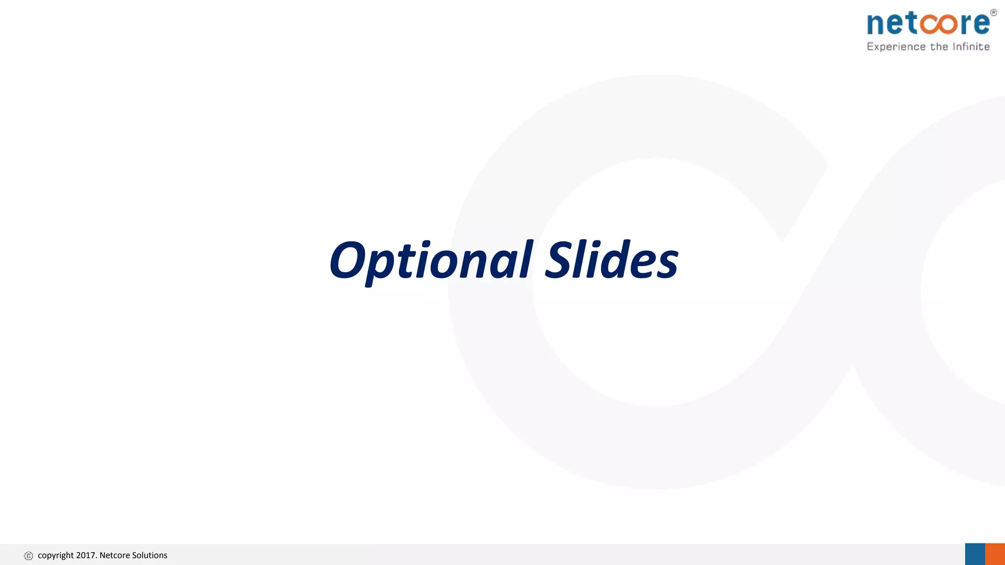 copyright 2017. Netcore Solutions
Optional Slides
 
