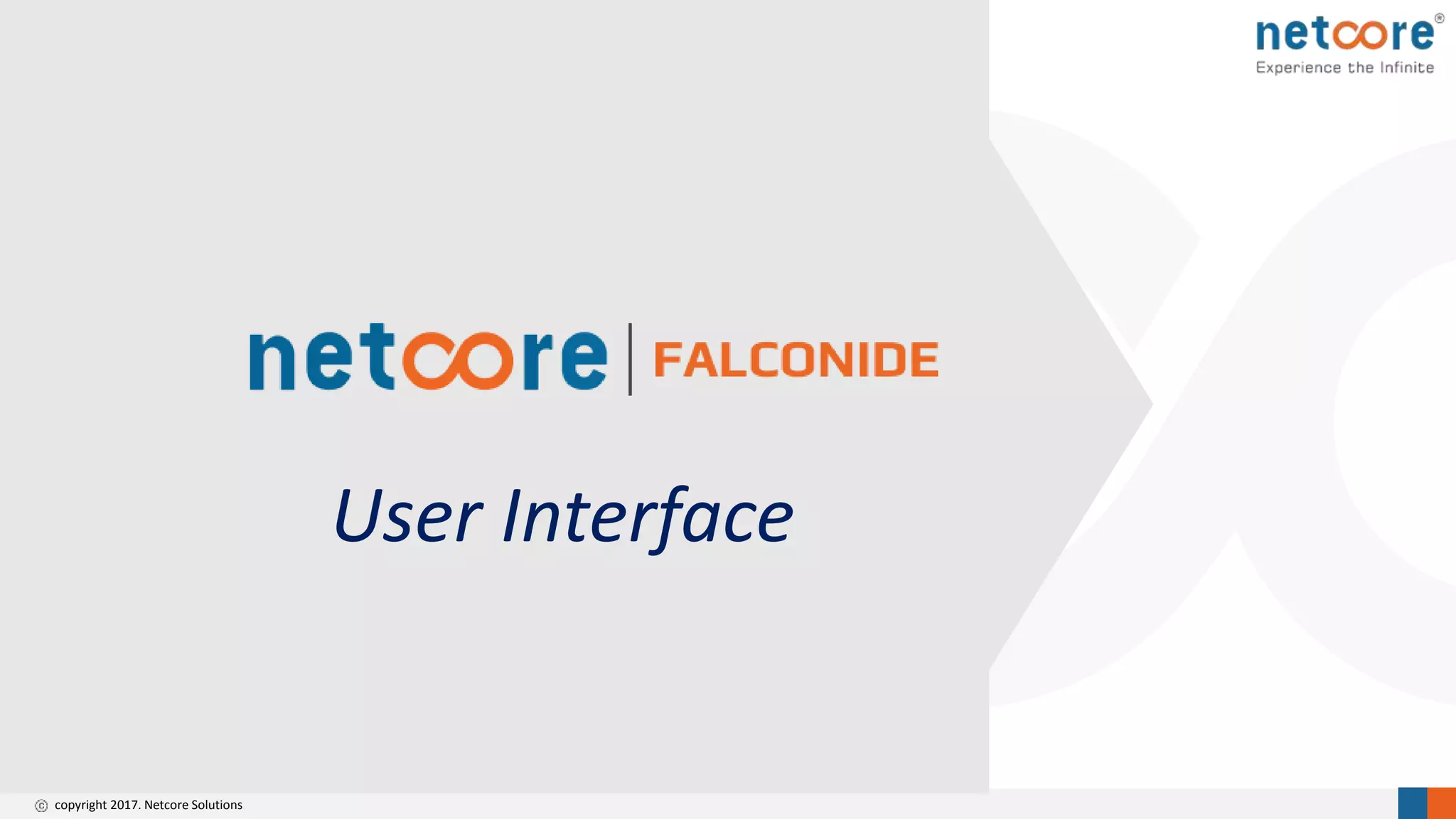 copyright 2017. Netcore Solutions
User Interface
 