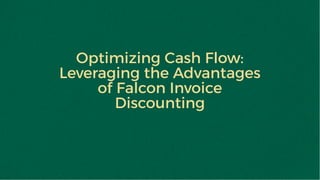 Optimizing Cash Flow:
Leveraging the Advantages
of Falcon Invoice
Discounting
 
