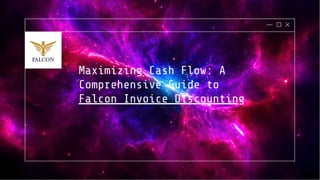 Maximizing Cash Flow: A
Comprehensive Guide to
Falcon Invoice Discounting
 