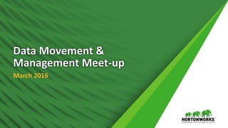 March 2016
Data Movement &
Management Meet-up
 