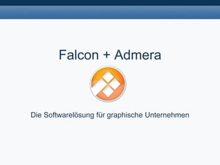 Falcon + Admera



Die Softwarelösung für graphische Unternehmen
 