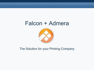 Falcon + Admera



The Solution for your Printing Company
 
