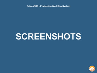 FalconPCS - Production Workflow System




SCREENSHOTS
 