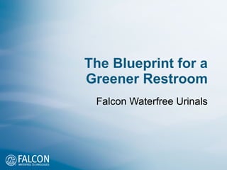 The Blueprint for a Greener Restroom Falcon Waterfree Urinals 