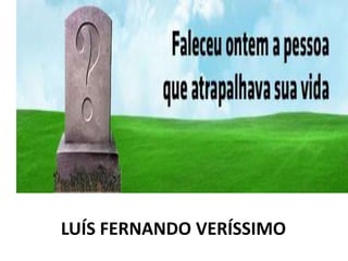 LUÍS FERNANDO VERÍSSIMO
 