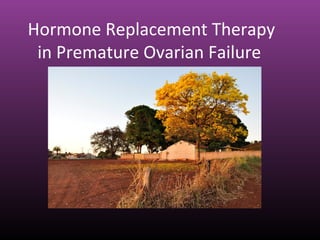 Hormone Replacement Therapy
in Premature Ovarian Failure
 