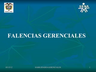 FALENCIAS GERENCIALES




03/15/12   HABILIDADES GERENCIALES   1
 