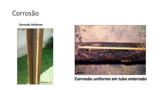 Corrosão
Corrosão Uniforme
 