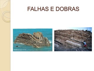 FALHAS E DOBRAS

 