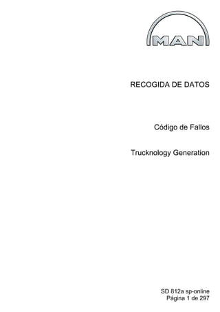 SD 812a sp-online
Página 1 de 297
RECOGIDA DE DATOS
Código de Fallos
Trucknology Generation
 