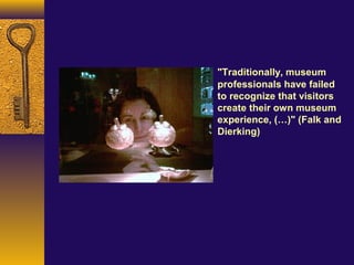 Museum Experience as defined by John Falk & Lynn Dierking 2013 | PPT