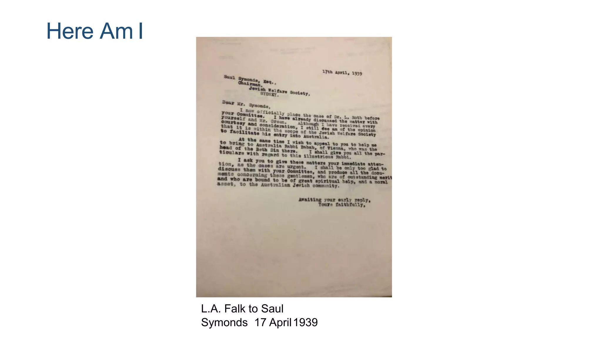 Here Am I
L.A. Falk to Saul
Symonds 17 April1939
 