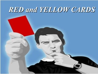 RED and YELLOW CARDS 