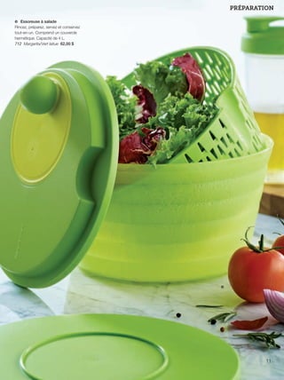 FR 10-11 2013-221-116_Layout 1 7/15/13 2:58 PM Page 2

PRÉPARATION
e Essoreuse à salade
Rincez, préparez, servez et conservez
tout-en-un. Comprend un couvercle
hermétique. Capacité de 4 L.
712 Margarita/Vert laitue 62,00 $

e

11

 