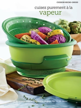 FR 34-35 2013-221-116_Layout 1 7/15/13 4:23 PM Page 2

CUISSON MICRO-ONDES

cuisez purement à la

vapeur

a

Tel qu'apparu dans le programme anglais The Dr. Oz. Show!

35

 