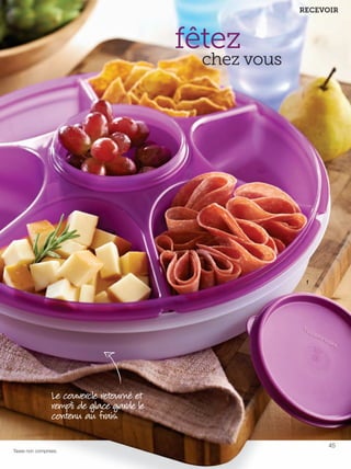 FR 44-45 2013-221-116_Layout 1 7/15/13 4:44 PM Page 2

RECEVOIR

fêtez

chez vous

f

Le couvercle retourné et
rempli de glace garde le
contenu au frais.
45
Taxes non comprises.

 