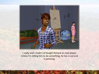 I really wish I hadn’t of bought Richard an mp3 player.
Unless I’m telling him to do something, he has is out and
is jamming.
 