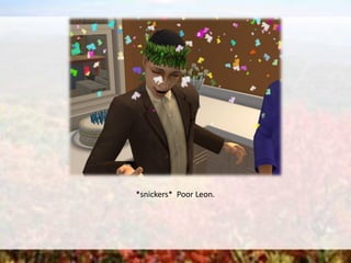 *snickers* Poor Leon.
 