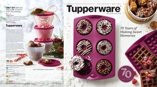 C O L L E C T O R ’ S E D I T I O N
70 Years of
Making Sweet
Memories
FALL & HOLIDAY 2018
®
®
ONLY $15 with any
$50 order of items
from the catalog.
YOUR TUPPERWARE CONSULTANT IS:
Products sold by Tupperware Canada are BPA free.
facebook.com/tupperwareusca
@tupperware
@tupperwareusca
pinterest.com/tupperwareusca
tupperwareusca
(09/18 CANADIAN ENGLISH) 96922 • Ordering #s 77734/ctn • 76464/pk	 2018-1423-116
Prices do not include taxes
© 2018 Tupperware. All rights reserved. Trademarks used herein
are the property of their rightful owner. Please see the current
product catalogue for information on the Limited Lifetime Warranty
or the Quality Guarantee. Prices are subject to change without
notice. All amounts are suggested retail prices and do not include
sales taxes. All items offered are available while quantities last
and Tupperware Canada Inc. reserves the rights to substitute items
of equal or greater value. ® & TM Tupperware Canada, a division of
Premiere Products Brands of Canada, Ltd. is the authorized user
of the trademark and the trade name “Tupperware” and all other
registered trademarks under license from Dart Industries Inc. All
unregistered trademarks are the property of Tupperware Canada,
a division of Premiere Products Brands of Canada, Ltd. ©
2018
Tupperware Canada, a division of Premiere Products Brands of
Canada, Ltd. All rights reserved. Printed in the U.S.A. Food items and
props pictured with products not included.
Tupperware Brands Corporation is the leading global marketer
of innovative, premium products across multiple brands utilizing
a relationship-based selling method through an independent
sales force of 3.1 million. Product brands and categories include
design-centric preparation, storage and serving solutions for the
kitchen and home through the Tupperware brand and beauty and
personal care products through the Avroy Shlain, Fuller Cosmetics,
NaturCare, Nutrimetics and Nuvo brands.
For information or to schedule a party, contact your Consultant,
visit us online at www.tupperware.ca or call 1-800-TUPPERWARE
(1-800-887-7379).
Prices in this catalog are suggested retail prices in Canadian
dollars and are subject to change without notice. For your
convenience, you may pay by cheque, cash or with these credit
cards where available. Please pay your Tupperware Consultant at
the time you place your order.
EXCLUSIVE!
Refrigerator Bowls
Great giftables! For a gift they’ll use for years to come,
ask your Consultant about Gourmet Gift recipes
and give them in these 13½-oz./400 mL bowls. Set of four.
Limit one set with every $50 spent.
$20 value. Save $5!
881820 Vineyard $15.00
 